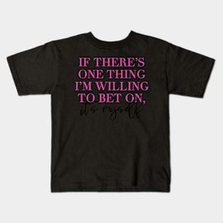 If There’s One Thing I’m Willing to Bet On, It’s Myself Kids T-Shirt